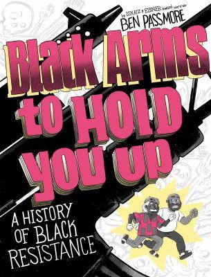 Black arms to hold you up : a history of Black resistance