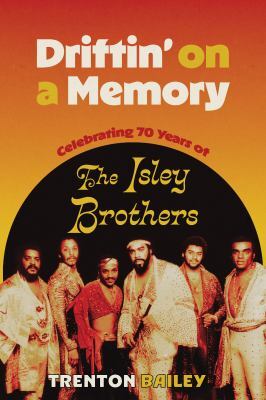 Driftin' on a memory : celebrating seventy years of the Isley Brothers